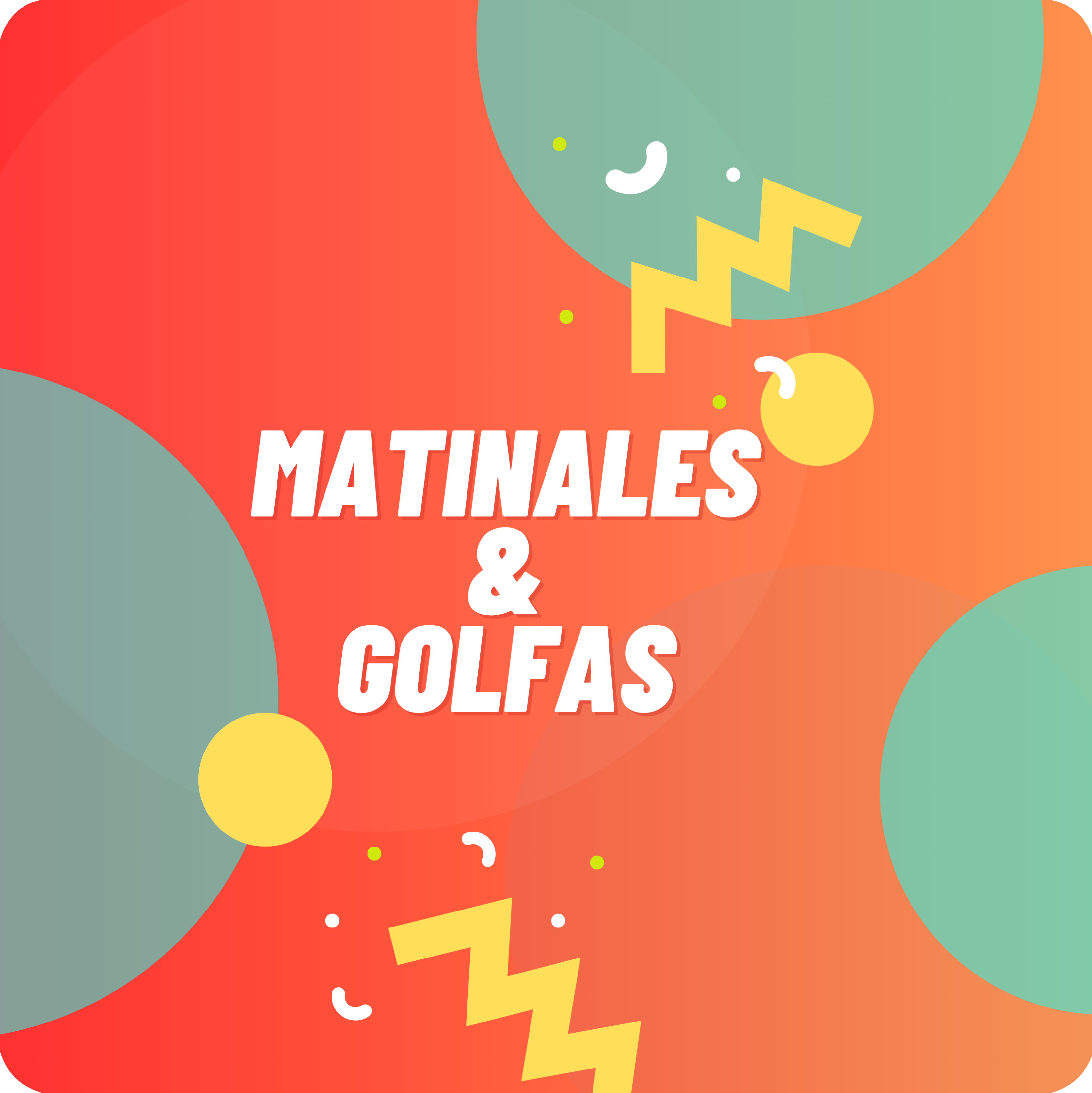 MATINALES & GOLFAS